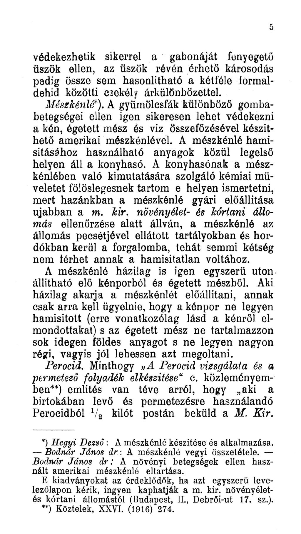védekezhetik sikerrel a gabonáját fenyegető üszök ellen, az üszök révén érhető károsodás pedig össze sem hasonlítható a kétféle formaldehid közötti csekély árkülönbözettel. Mészkénlé*).