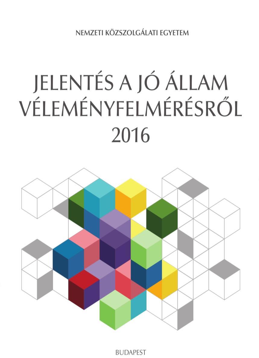 A Jó Állam Véleménymérés 2016 Célkitűzések: A Jó Állam Jelentést kiegészítő vélemény- és elégedettség mérés, háttér információk biztosítása Fontosabb társadalmi intézményekkel és alrendszerekkel