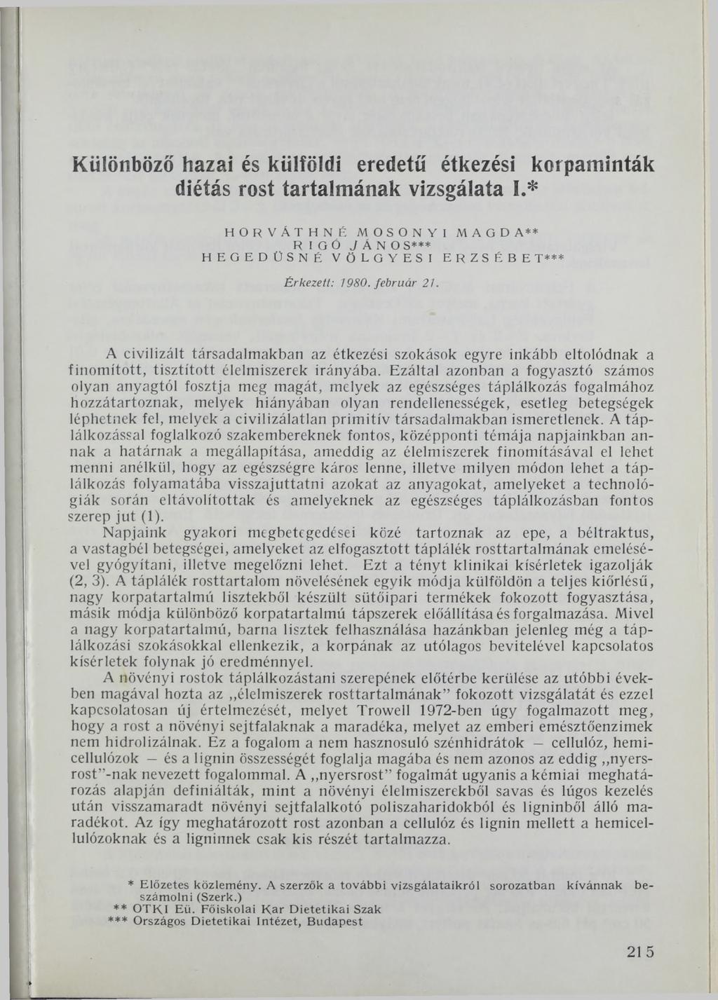 Különböző hazai és külföldi eredetű étkezési korpaminták diétás rost tartalmának vizsgálata I.* HORVÁTHNÉ MOSONYI MAGD A** RIGÓ J Á N OS*** HEGEDÜSNÉ VÖLGYESI ERZSÉBE T*** Érkezett: 1980. február 1.