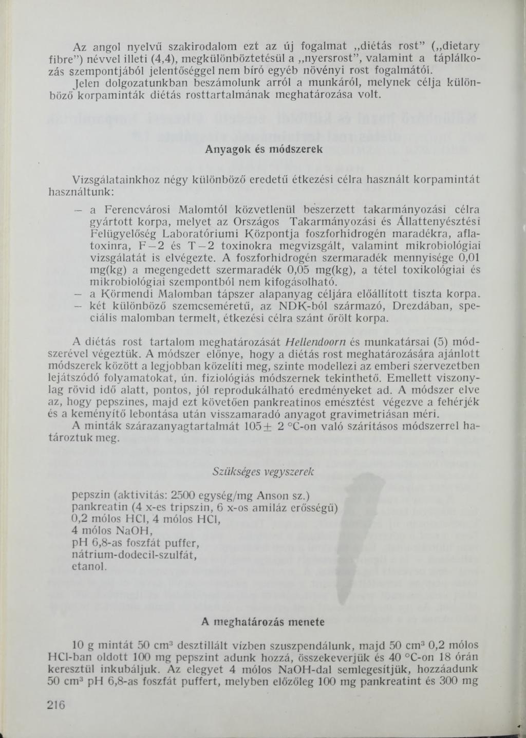 Az angol nyelvű szakirodalom ezt az üj fogalmat diétás rost ( dietary fibre ) névvel illeti (4,4), megkülönböztetésül a nyersrost, valamint a táplálkozás szempontjából jelentőséggel nem bíró egyéb
