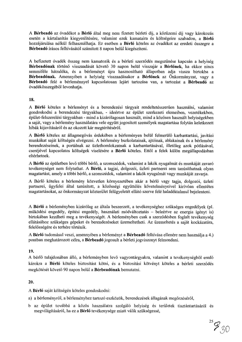 A Bérbeadó az óvadékot a Bérlő által meg nem fizetett bérleti díj, a közüzemi díj vagy károkozás esetén a kártalanítás kiegyenlítésére, valamint ezek kamataira és költségeire szabadon, a Bérlő