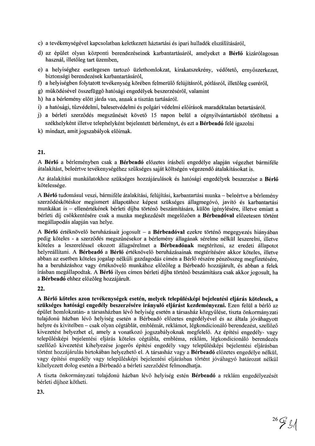 c) a tevékenységével kapcsolatban keletkezett háztartási es ipari hulladék elszállításáról, d) az épület olyan központi berendezéseinek karbantartásáról, amelyeket a Bérlő kizárólagosan használ,