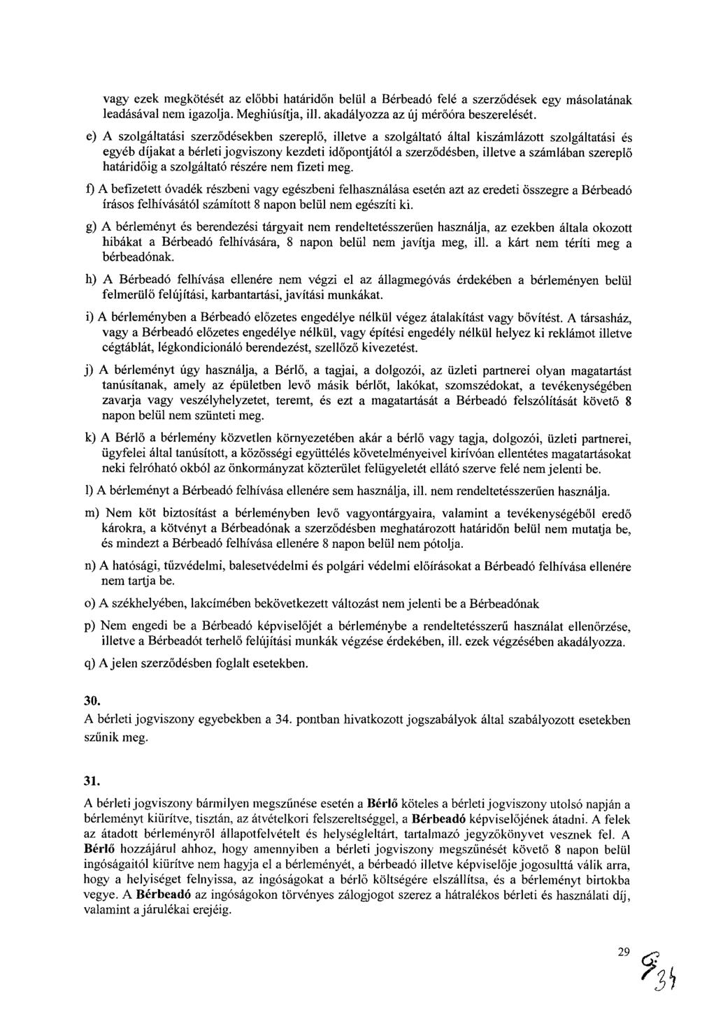 vagy ezek megkötését az előbbi határidőn belül a Bérbeadó felé a szerződések egy másolatának leadásával nem igazolja. Meghiúsítja, ill, akadályozza az új mérőóra beszerelését.