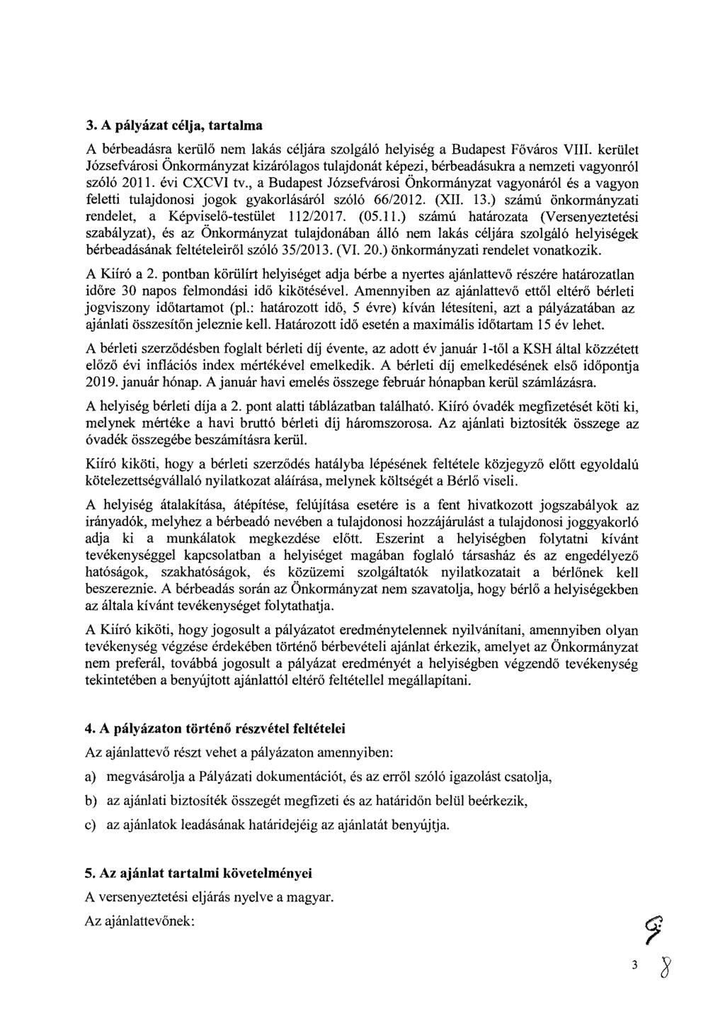3. A pályázat MO, tartalma A bérbeadásra kerülő nem lakás céljára szolgáló helyiség a Budapest Főváros VIII.