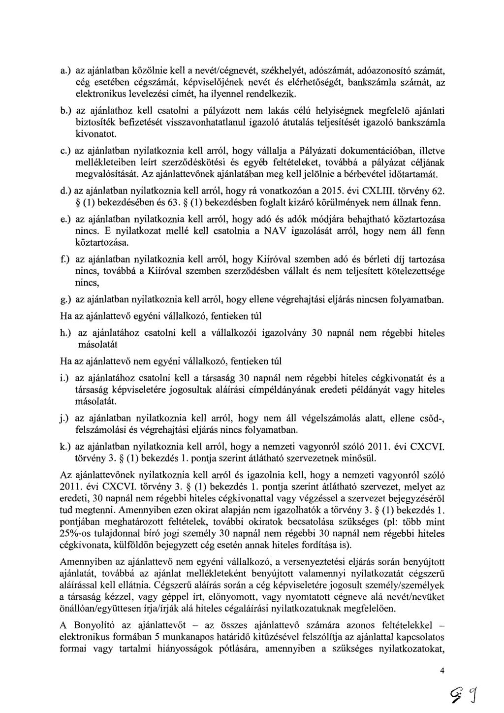a.) az ajánlatban közölnie kell a nevét/cégnevét, székhelyét, adószámát, adóazonosító számát, cég esetében cégszámát, képviselőjének nevét és elérhetőségét, bankszámla számát, az elektronikus
