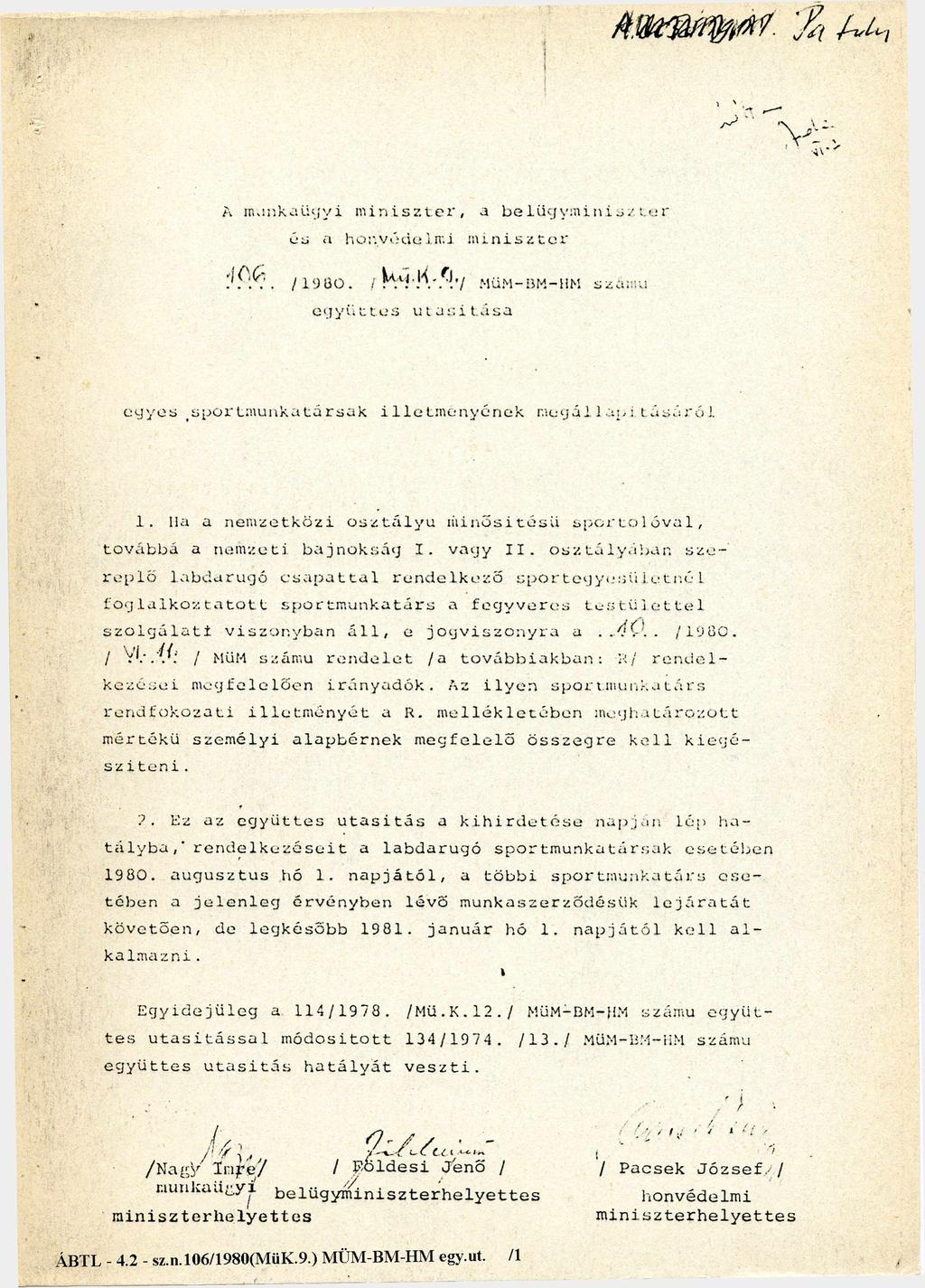 A mu n k a ü g y i m i n i s z t e r, és a belügym iniszter a honvédelm i m iniszter 106/1980. /Mü.K.9./ M ü M-BM-HM számú együttes utasítása egyes sportmunkatársak illetményének megállapításáról 1.