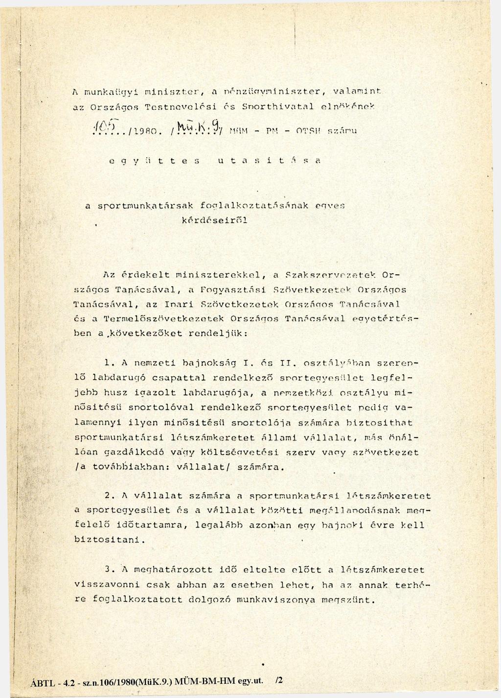 A mu n k a ü g y i m i n i s z t e r, a p énzügym iniszter, valamint az O r s z á g o s T e s t n e v e l é s i 1 0 5 / 1080. és Sporthivatal elnökének /Mü.K.9.