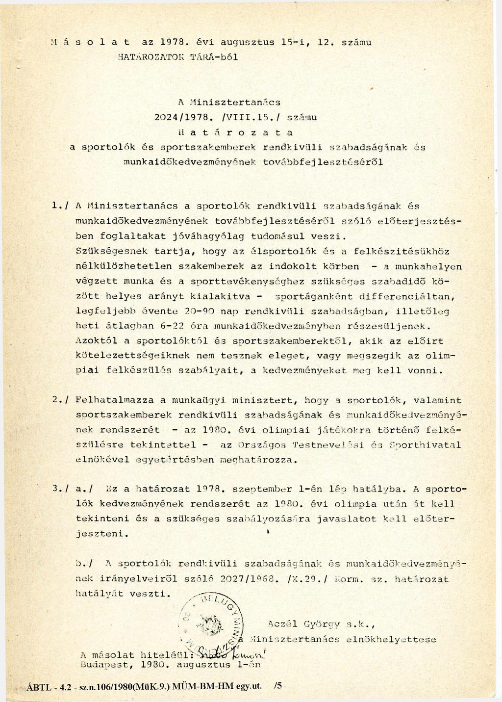 M á s o l a t az 1978. évi augusztus 15-i, 12. számú HATÁROZATOK TÁRÁ-ból A Minisztertanács 2024/1978. /VIII.15./ számú H a t á r o z a t a a sportolók és sportszakemberek rendkívüli szabadságának és munkaidőkedvezményének továbbfejlesztéséről 1.