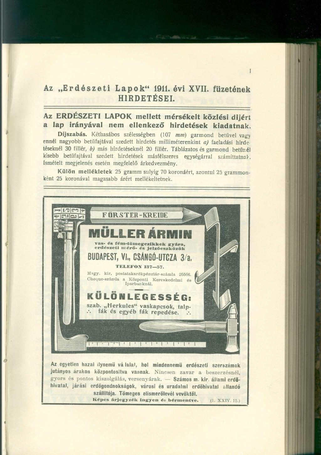 Az Erdészeti Lapok" 1911. évi XVII. füzetének HIRDETÉSEI. Az ERDÉSZETI LAPOK mellett mérsékelt közlési dijért a lap irányával nem ellenkező hirdetések kiadatnak. Díjszabás.