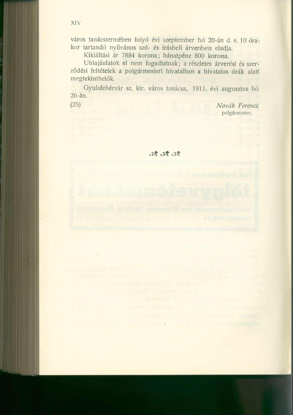 város tanácstermében folyó évi szeptember hó 20-án d. e. 10 órakor tartandó nyilvános szó- és Írásbeli árverésen eladja. Kikiáltási ár 7884 korona; bánatpénz 800 korona.