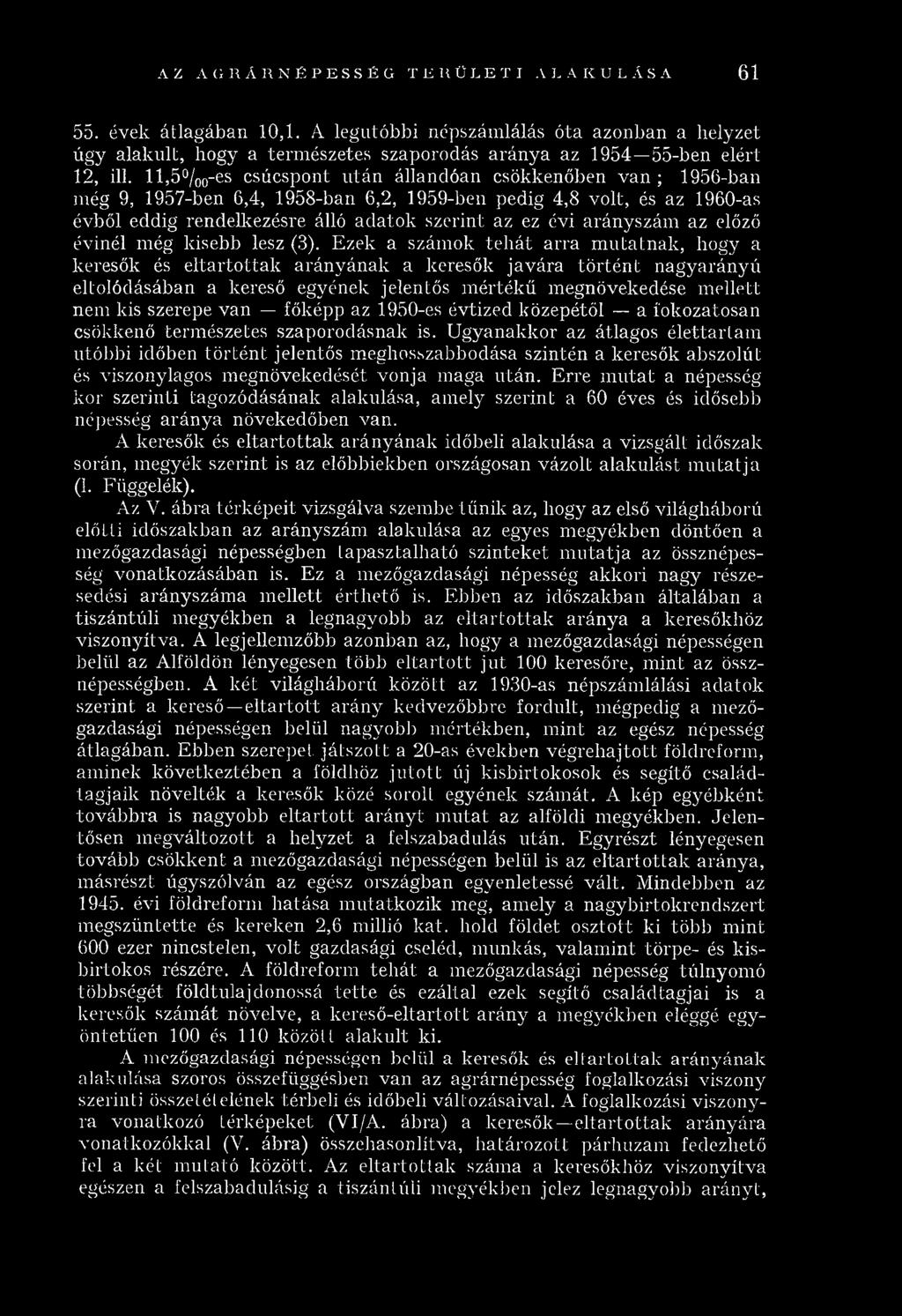 ll,5 /00-es csúcspont u tá n állan d ó an csökkenőben v a n ; 1956-ban m ég 9, 1957-ben 6,4, 1958-ban 6,2, 1959-ben pedig 4,8 v o lt, és az 1960-as évből eddig rendelkezésre álló a d a to k sz erin t