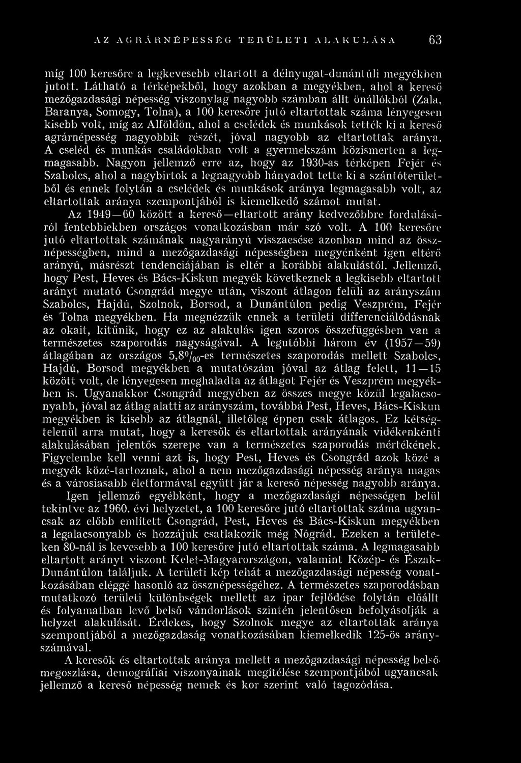 ju tó e lta r to tta k szám a lényegesen kisebb v o lt, m íg az A lföldön, ahol a cselédek és m u n k áso k te tté k ki a kereső agrárnépesség nagyobbik részét, jó v al nagyobb az e lta rto tta k a