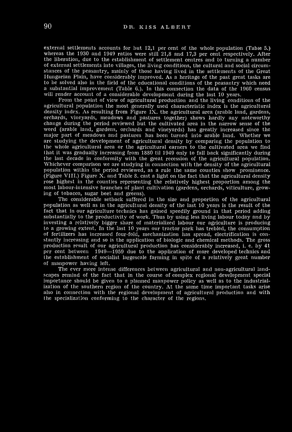 A fter th e lib e ra tio n, d u e to th e e s ta b lish m e n t of se ttle m e n t c e n tre s a n d to tu rn in g a n u m b e r of e x te rn a l se ttle m e n ts in to villages, th e liv in g co n d