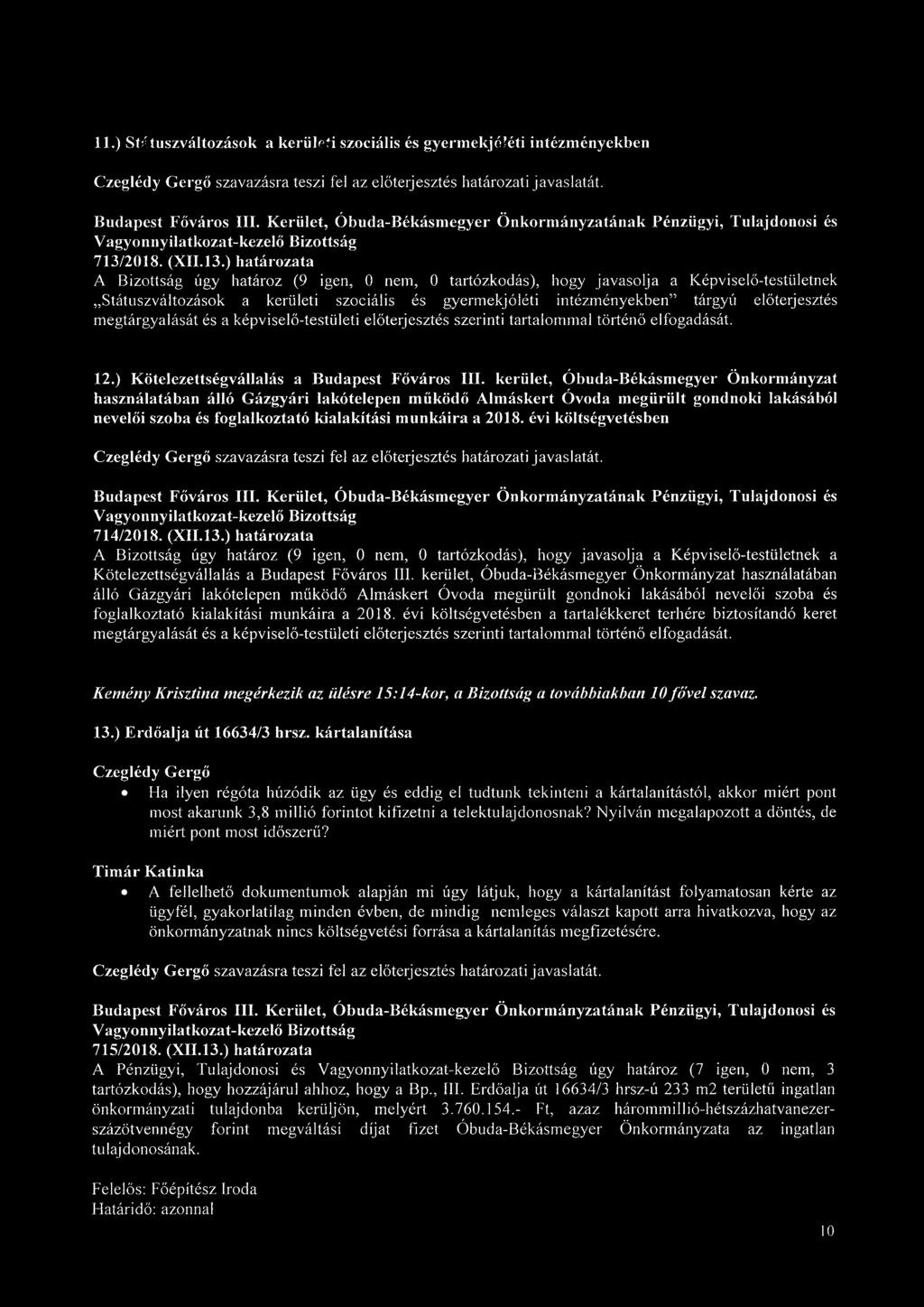 ) határozata A Bizottság úgy határoz (9 igen, 0 nem, 0 tartózkodás), hogy javasolja a Képviselő-testületnek Státuszváltozások a kerületi szociális és gyermekjóléti intézményekben tárgyú előterjesztés