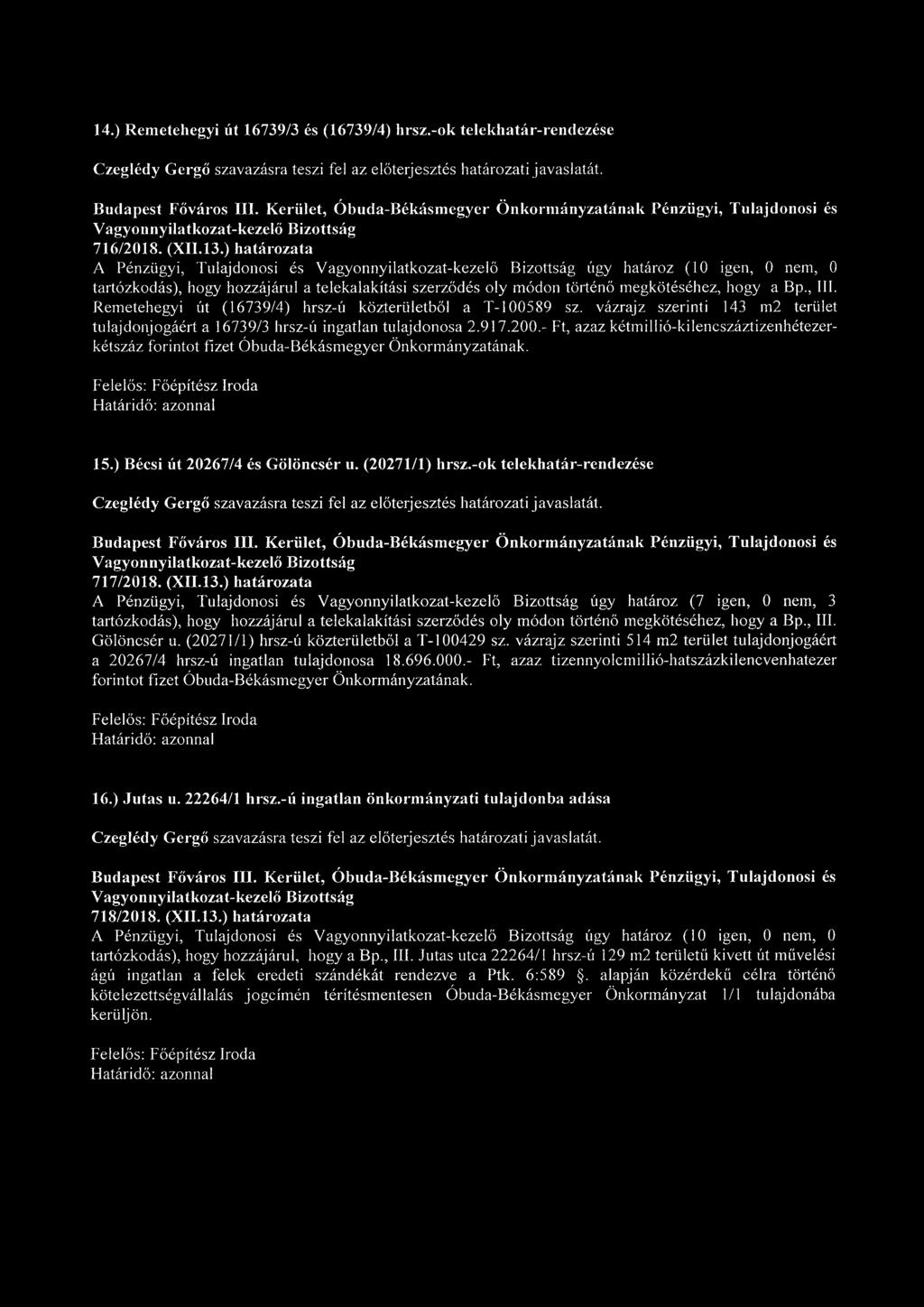 Remetehegyi út (16739/4) hrsz-ú közterületből a T-100589 sz. vázrajz szerinti 143 m2 terület tulajdonjogáért a 16739/3 hrsz-ú ingatlan tulajdonosa 2.917.200.