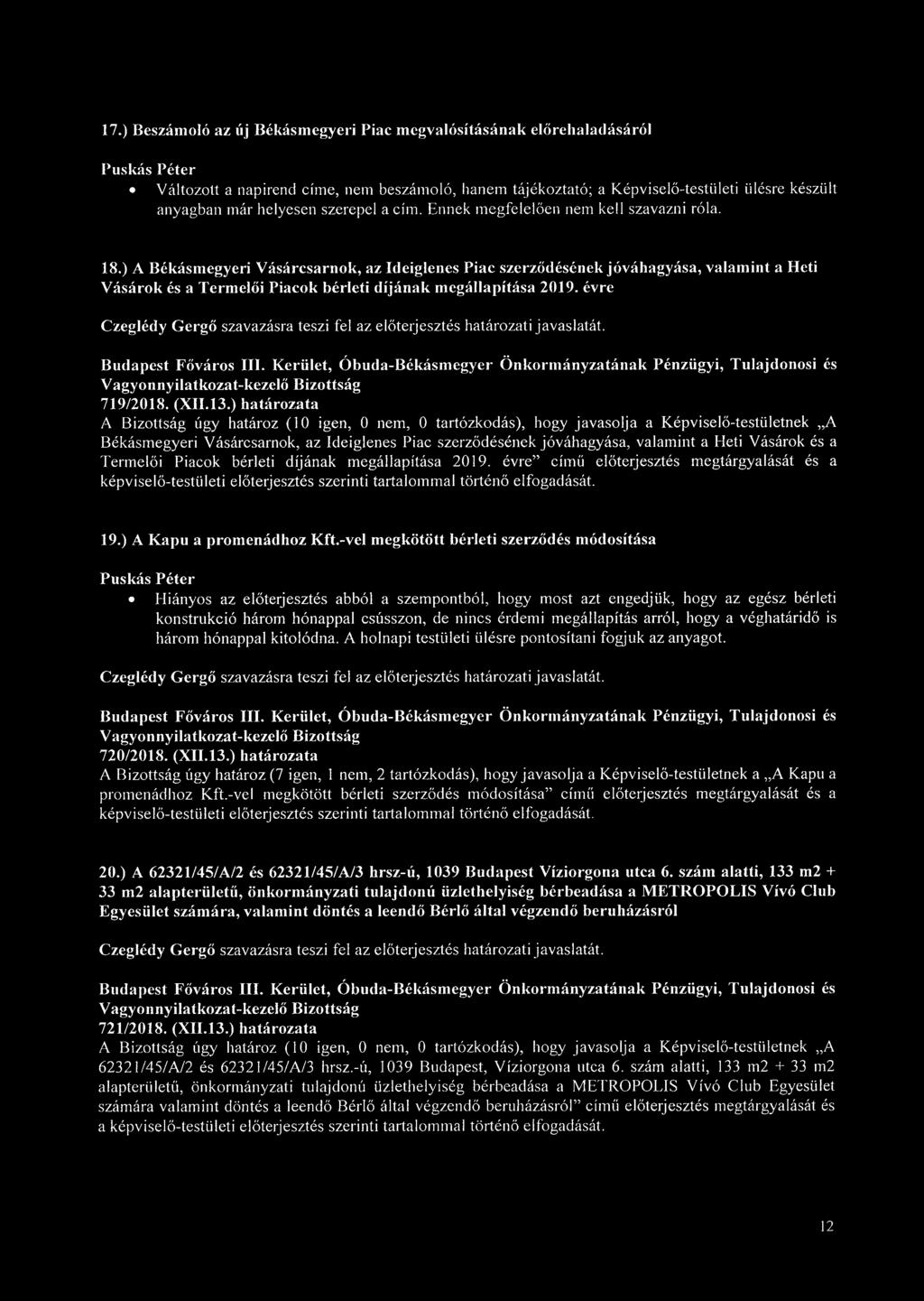 ) A Békásmegyeri Vásárcsarnok, az Ideiglenes Piac szerződésének jóváhagyása, valamint a Heti Vásárok és a Termelői Piacok bérleti díjának megállapítása 2019.