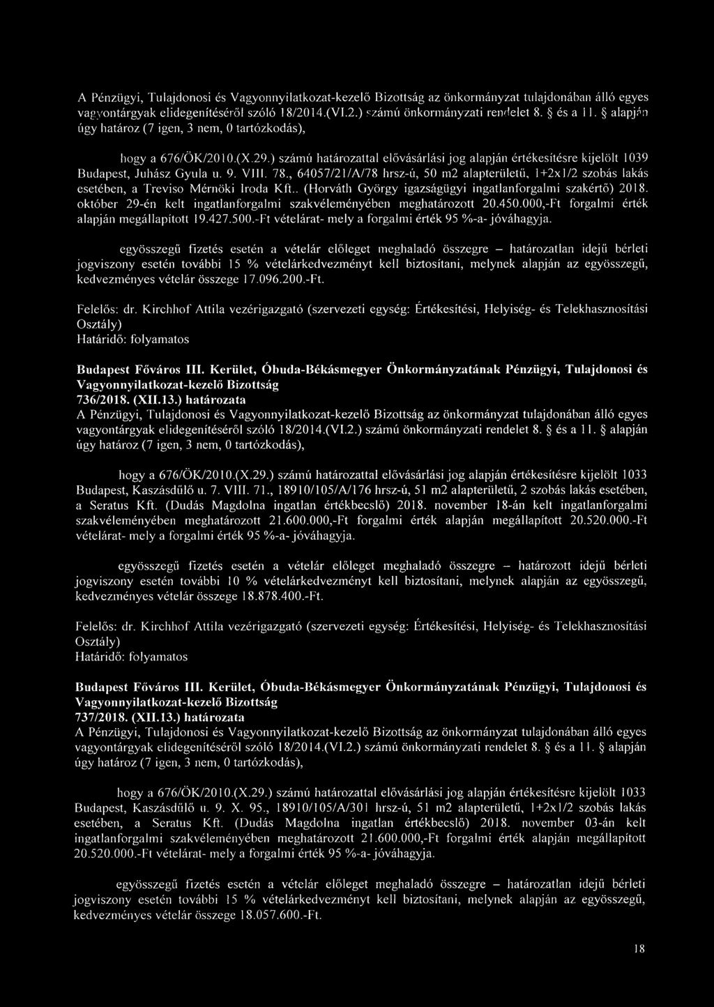 október 29-én kelt ingatlanforgalmi szakvéleményében meghatározott 20.450.000,-Ft forgalmi érték alapján megállapított 19.427.500.-Ft vételárat- mely a forgalmi érték 95 %-a-jóváhagyja.