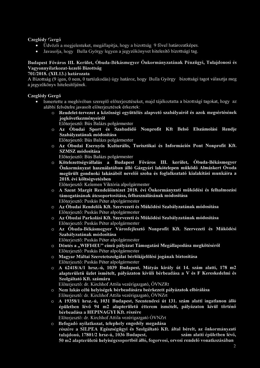 Czeglédy Gergő Ismertette a meghívóban szereplő előterjesztéseket, majd tájékoztatta a bizottsági tagokat, hogy az alábbi felvételre javasolt előterjesztések érkeztek: o Rendelet-tervezet a közösségi