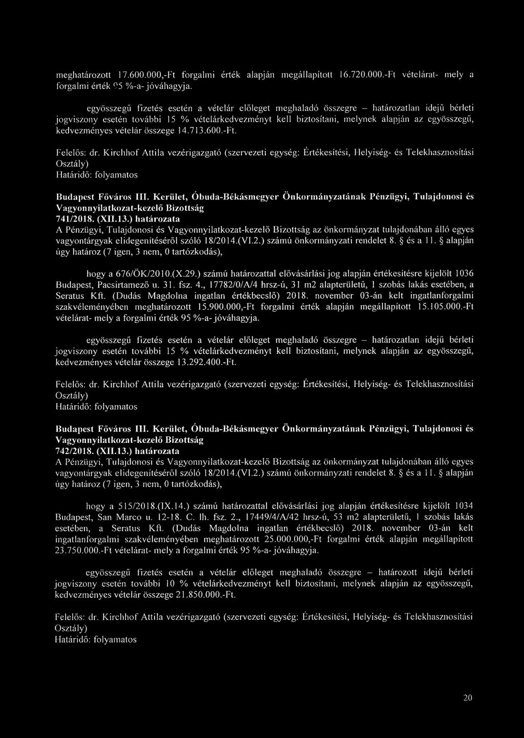 kedvezményes vételár összege 14.713.600.-Ft. 741/2018. (XII.13.) határozata A Pénzügyi, Tulajdonosi és az önkormányzat tulajdonában álló egyes hogy a 676/ÖK/2010.(X.29.