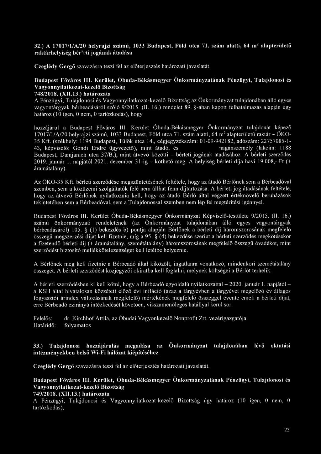 -ában kapott felhatalmazás alapján úgy határoz (10 igen, 0 nem, 0 tartózkodás), hogy hozzájárul a Budapest Főváros III.