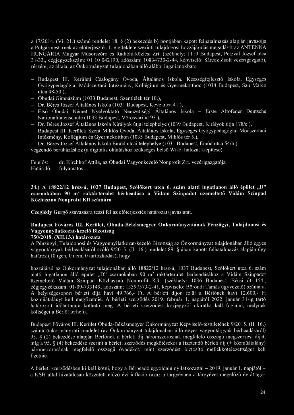 , cégjegyzékszám: 01 10 042190, adószám: 10834730-2-44, képviselő: Sárecz Zsolt vezérigazgató), részére, az általa, az Önkormányzat tulajdonában álló alábbi ingatlanokban: - Budapest III.