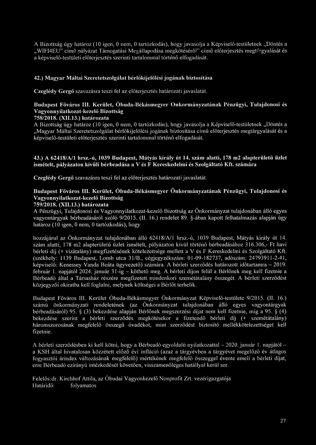 ) határozata A Bizottság úgy határoz (10 igen, 0 nem, 0 tartózkodás), hogy javasolja a Képviselő-testületnek Döntés a Magyar Máltai Szeretetszolgálat bérlőkijelölési jogának biztosítása című