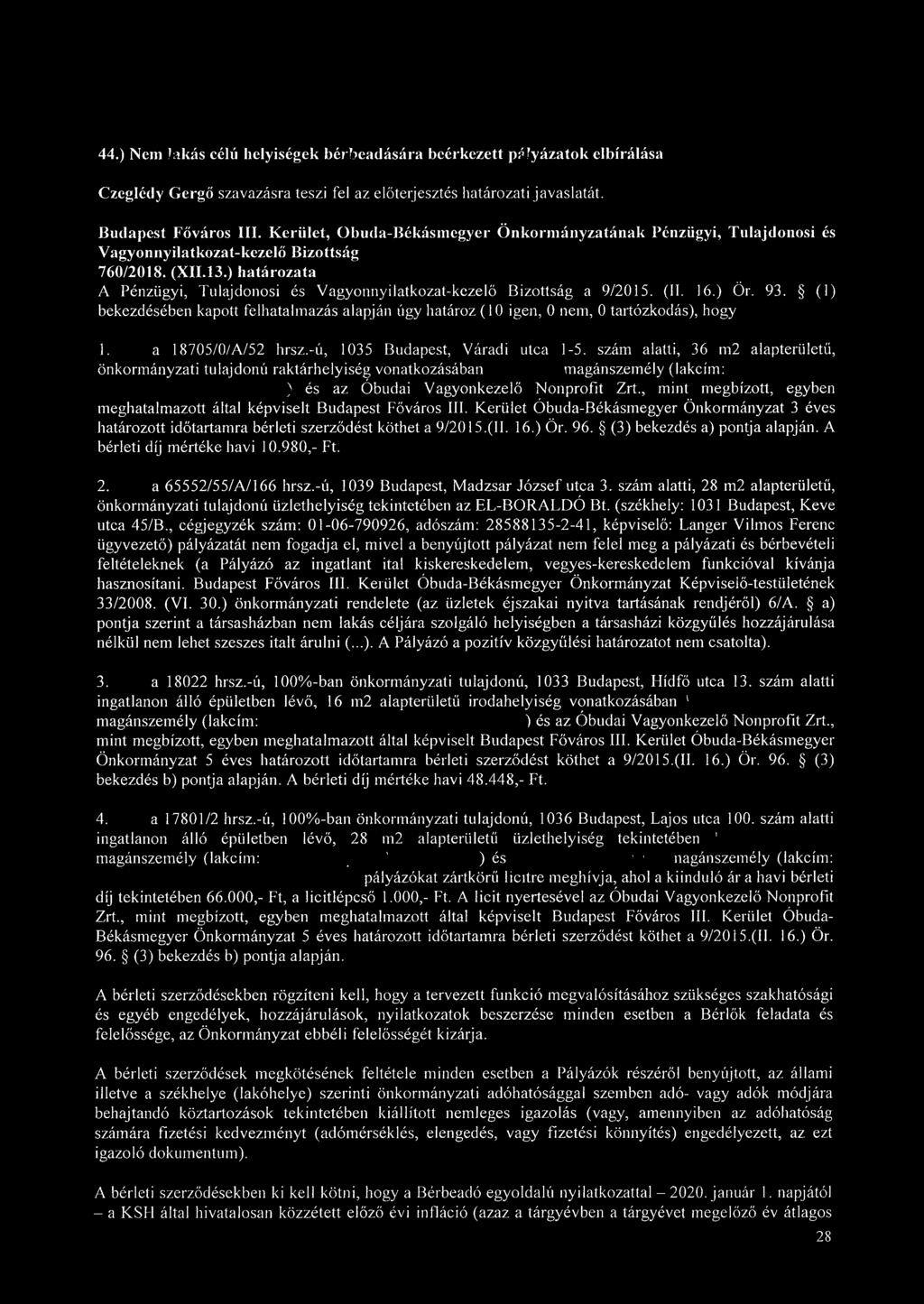 szám alatti, 36 m2 alapterületű, önkormányzati tulajdonú raktárhelyiség vonatkozásában magánszemély (lakcím: ) és az Óbudai Vagyonkezelő Nonprofit Zrt.