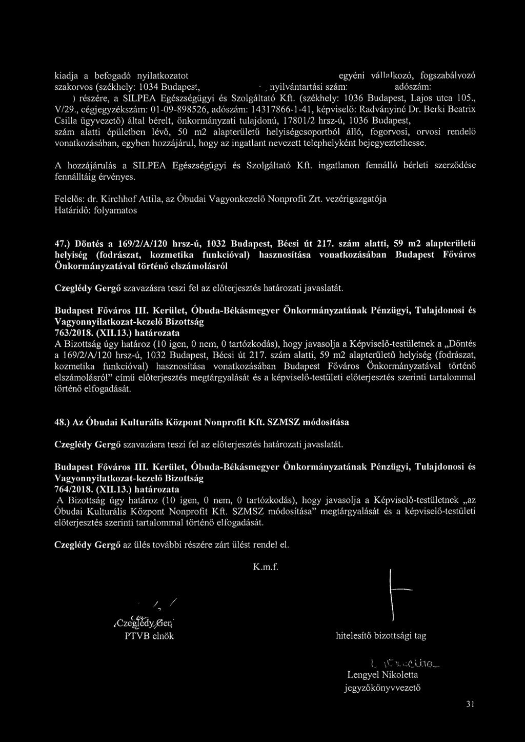 Berki Beatrix Csilla ügyvezető) által bérelt, önkormányzati tulajdonú, 17801/2 hrsz-ú, 1036 Budapest, szám alatti épületben lévő, 50 m2 alapterületű helyiségcsoportból álló, fogorvosi, orvosi rendelő