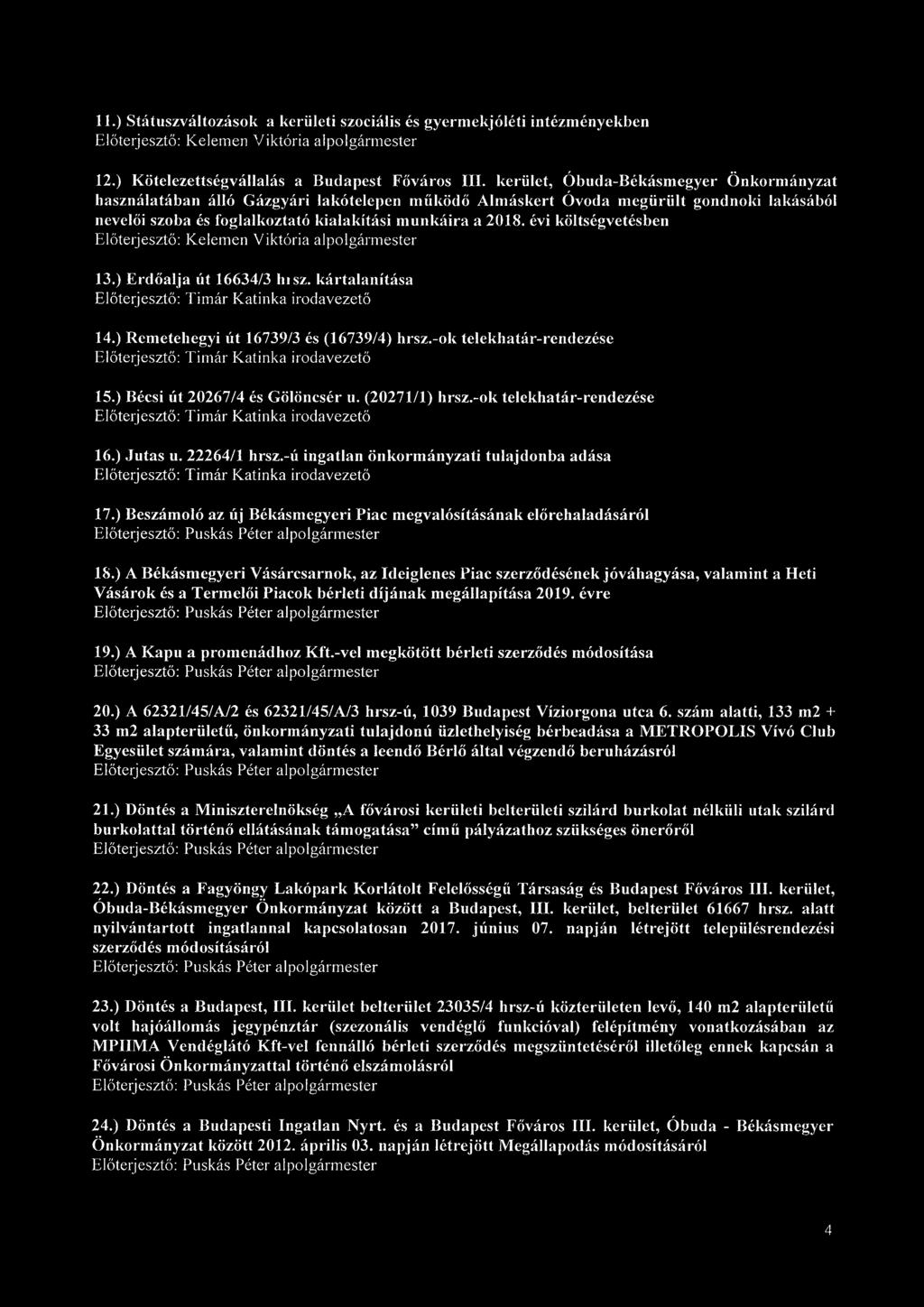 évi költségvetésben Előterjesztő: Kelemen Viktória alpolgármester 13. ) Erdőalja út 16634/3 hi sz. kártalanítása Előterjesztő: Tímár Katinka irodavezető 14. ) Remetehegyi út 16739/3 és (16739/4) hrsz.