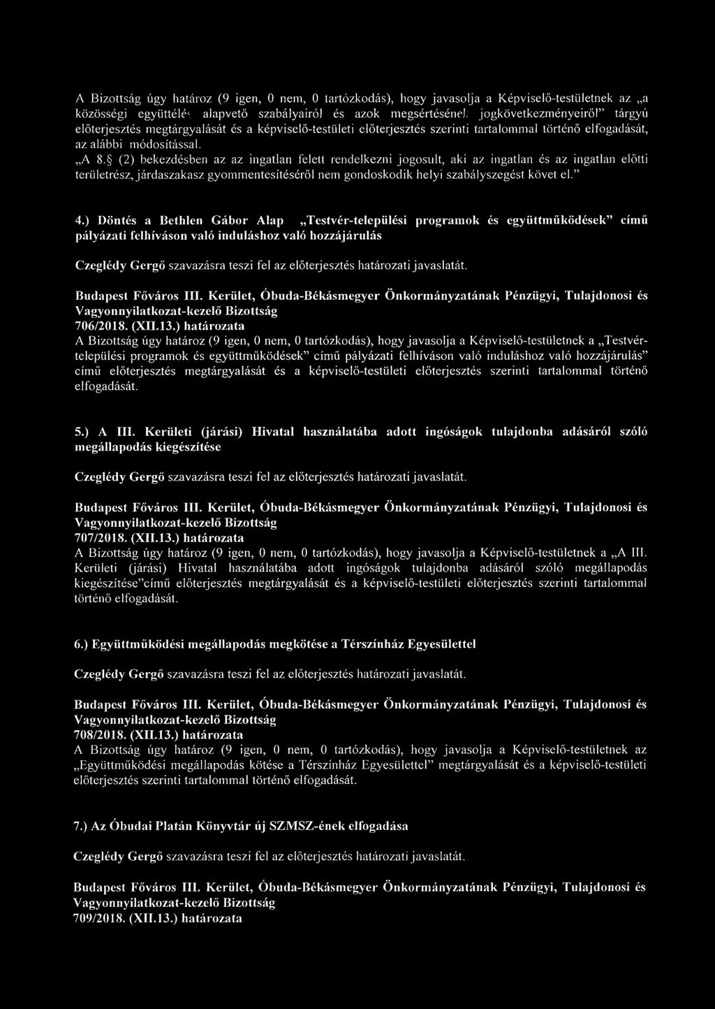 (2) bekezdésben az az ingatlan felett rendelkezni jogosult, aki az ingatlan és az ingatlan előtti területrészjárdaszakasz gyommentesítéséről nem gondoskodik helyi szabályszegést követ el. 4.