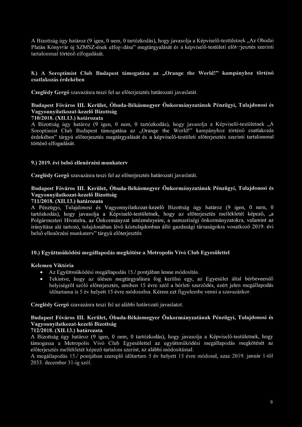 ) határozata A Bizottság úgy határoz (9 igen, 0 nem, 0 tartózkodás), hogy javasolja a Képviselő-testületnek A Soroptimist Club Budapest támogatása az Orange the World!