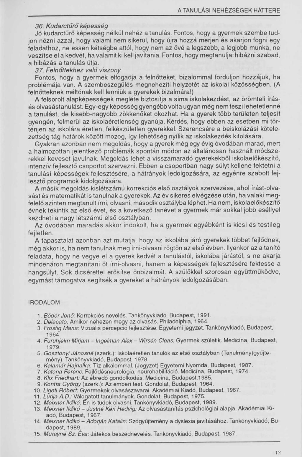 A TANULÁSI NEHÉZSÉGEK HÁTTERE 36. Kudarctűrő képesség Jó kudarctűrő képesség nélkül nehéz a tanulás.