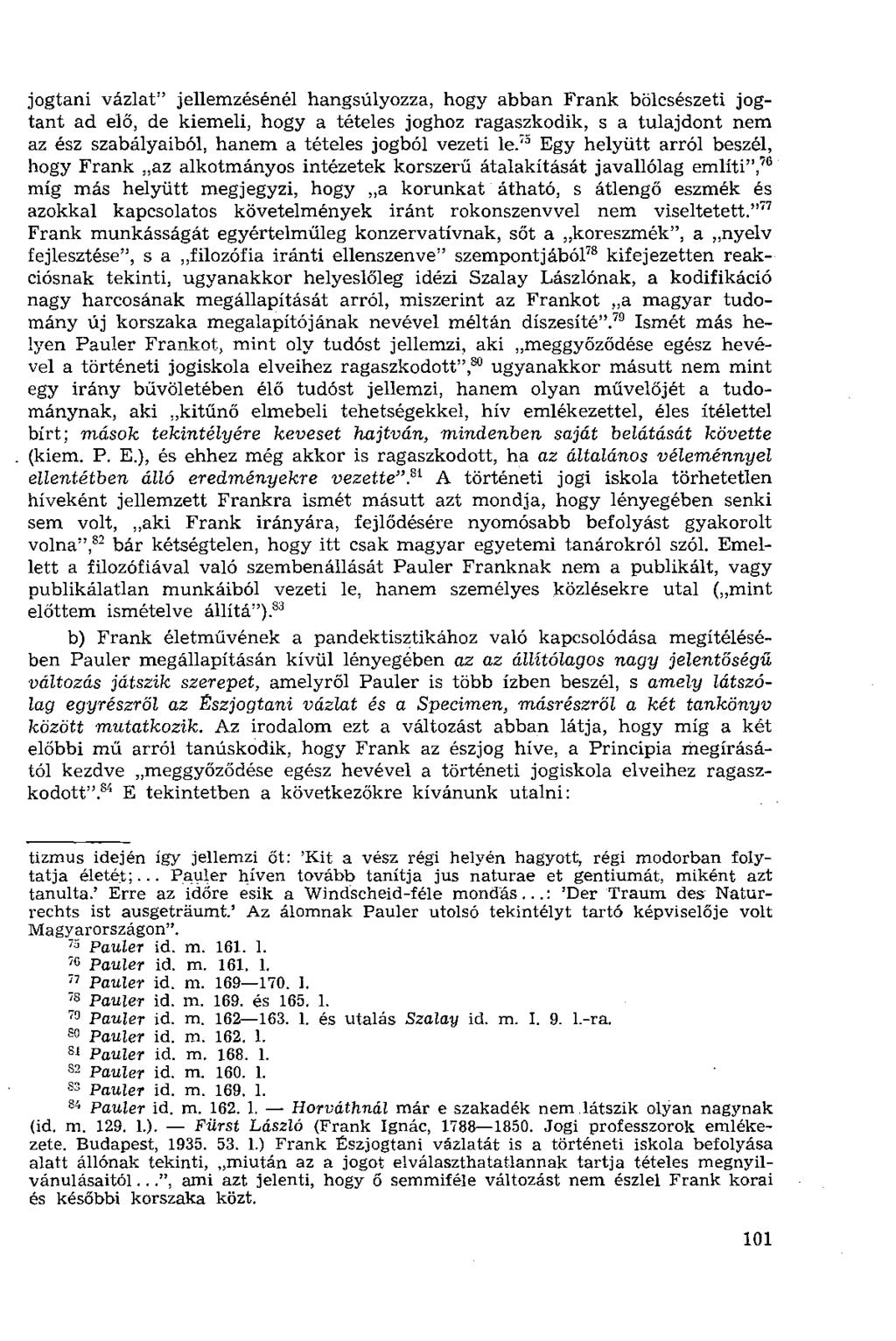 jogtani vázlat" jellemzésénél hangsúlyozza, hogy abban Frank bölcsészeti jogtant ad elő, de kiemeli, hogy a tételes joghoz ragaszkodik, s a tulajdont nem az ész szabályaiból, hanem a tételes jogból