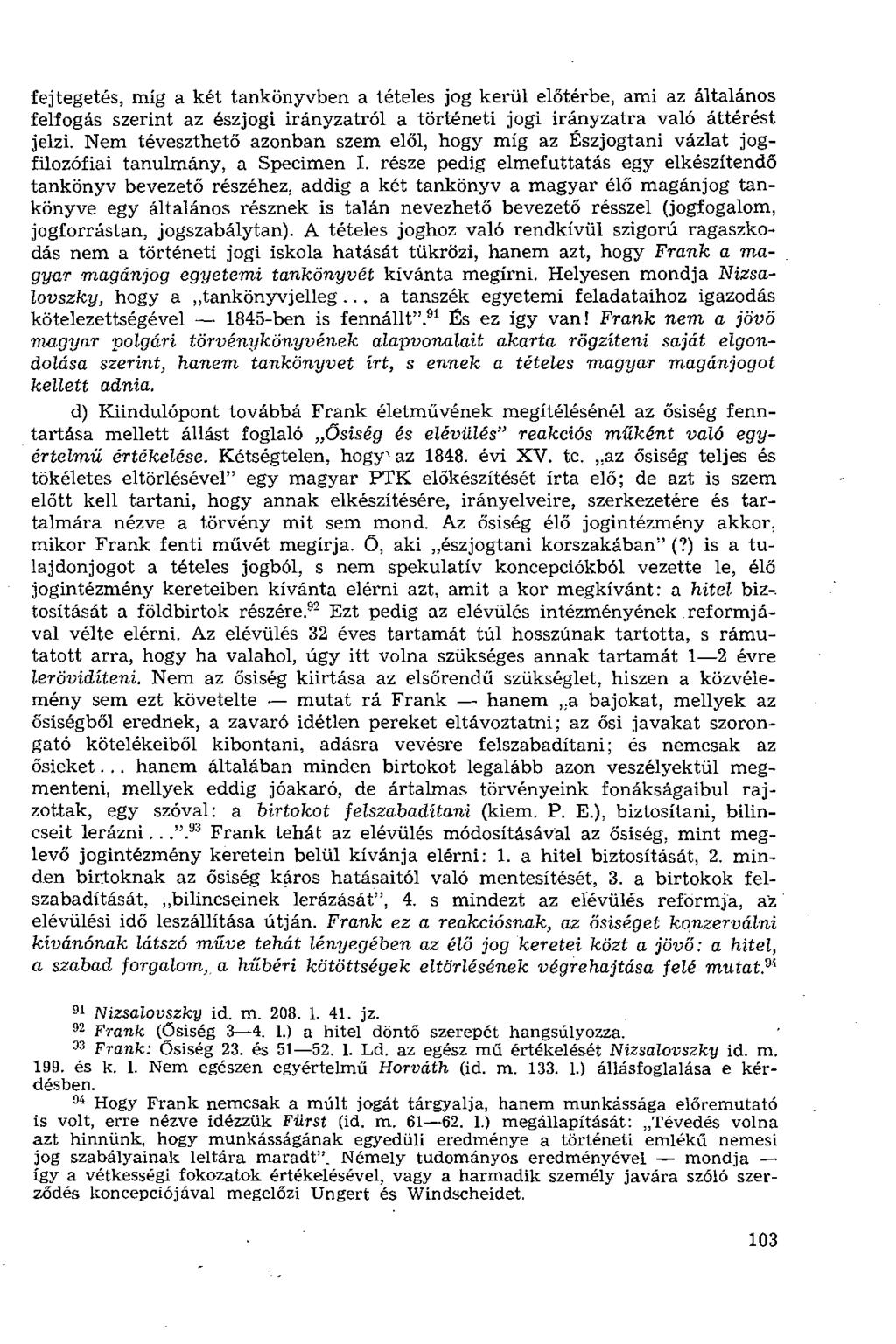 fejtegetés, míg a két tankönyvben a tételes jog kerül előtérbe, ami az általános felfogás szerint az észjogi irányzatról a történeti jogi irányzatra való áttérést jelzi.
