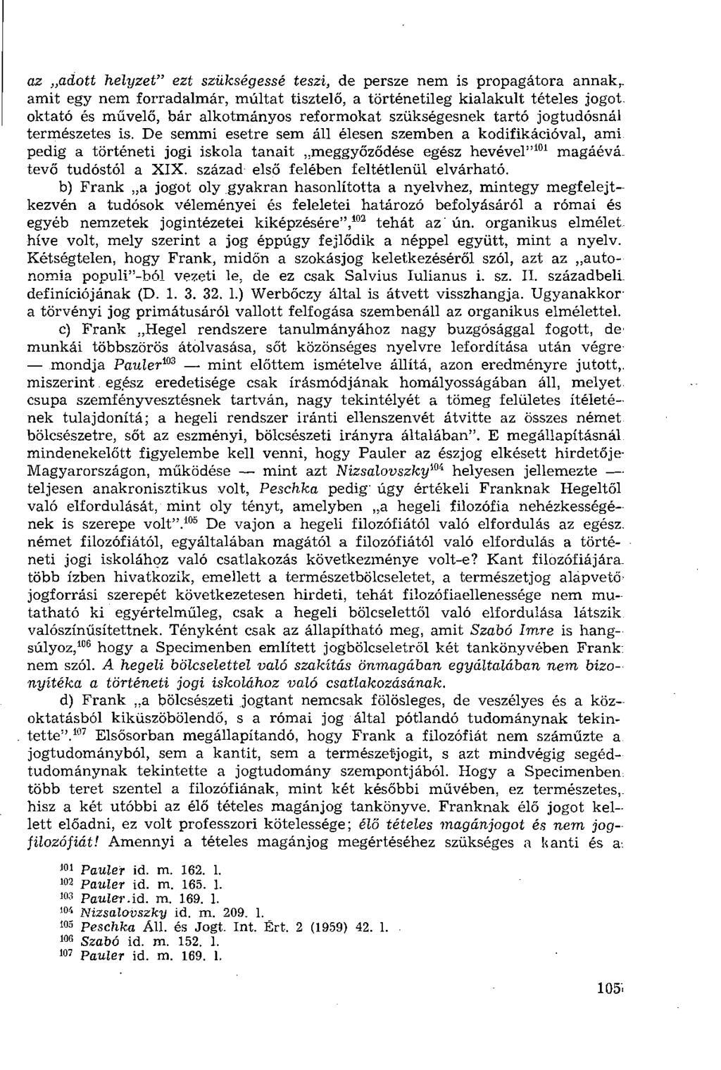 az adott helyzet" ezt szükségessé teszi, de persze nem is propagátora annak,, amit egy nem forradalmár, múltat tisztelő, a történetileg kialakult tételes jogot, oktató és művelő, bár alkotmányos