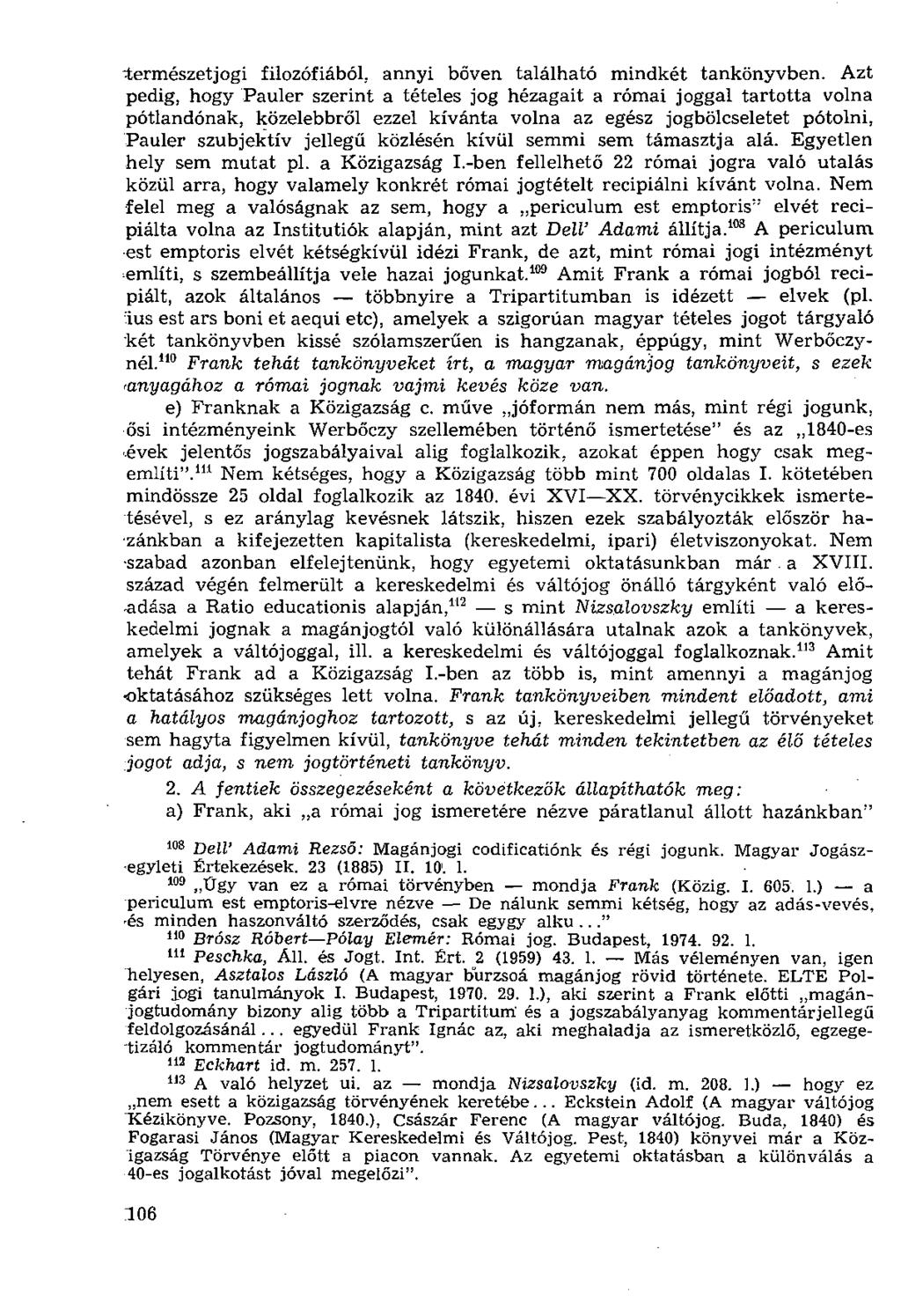 természetjogi filozófiából, annyi bőven található mindkét tankönyvben. Azt pedig, hogy Pauler szerint a tételes jog hézagait a római joggal tartotta volna pótlandónak.