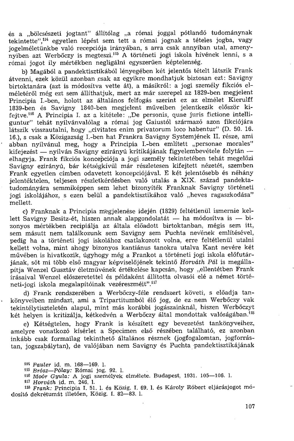 és a bölcsészeti jogtant" állítólag a római joggal pótlandó tudománynak tekintette", 114 egyetlen lépést sem tett a római jognak a tételes jogba, vagy jogelméletünkbe való recepciója irányában, s