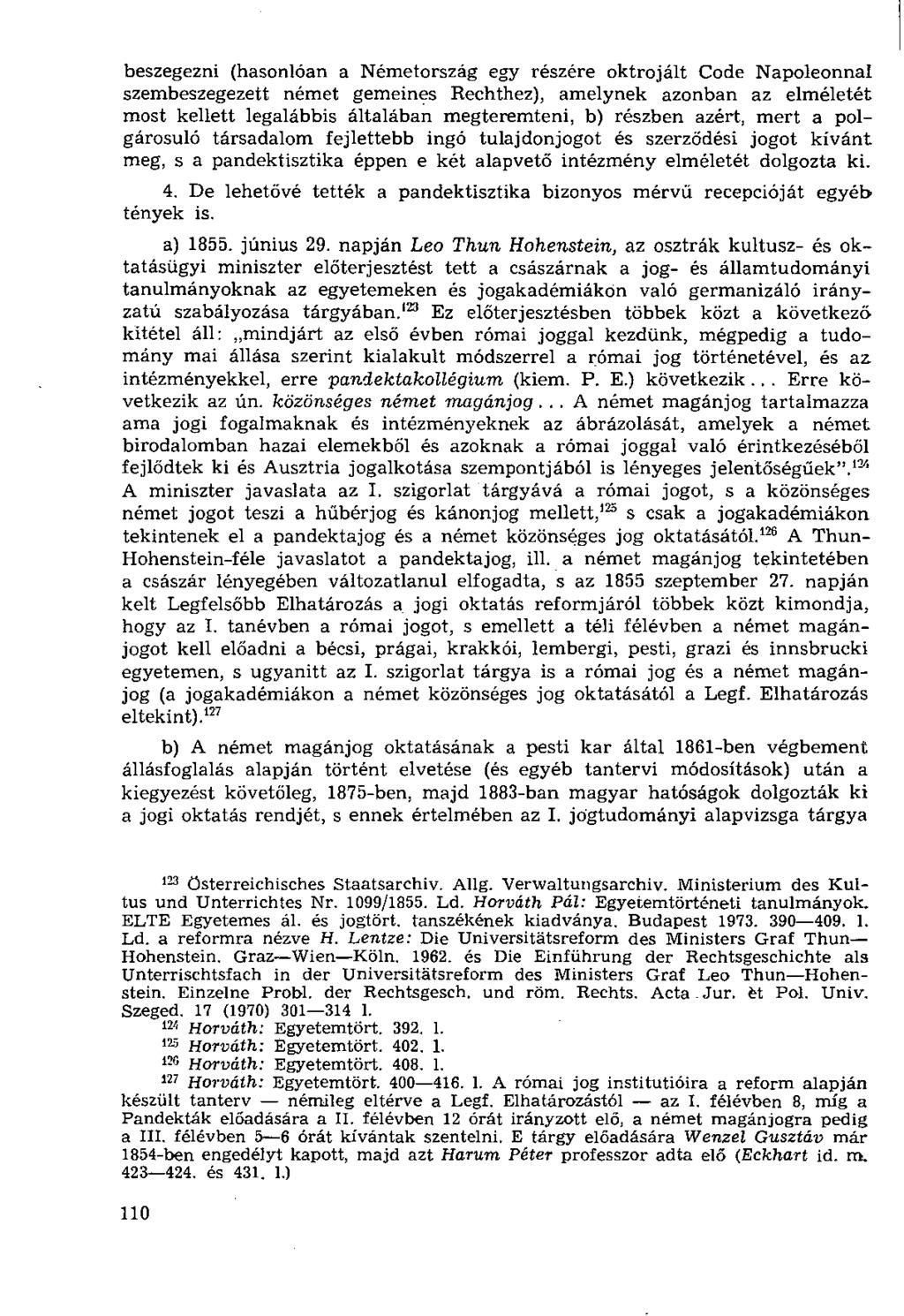 beszegezni (hasonlóan a Németország egy részére oktrojált Code Napoleonnal szembeszegezett német gemeines Rechthez), amelynek azonban az elméletét most kellett legalábbis általában megteremteni, b)