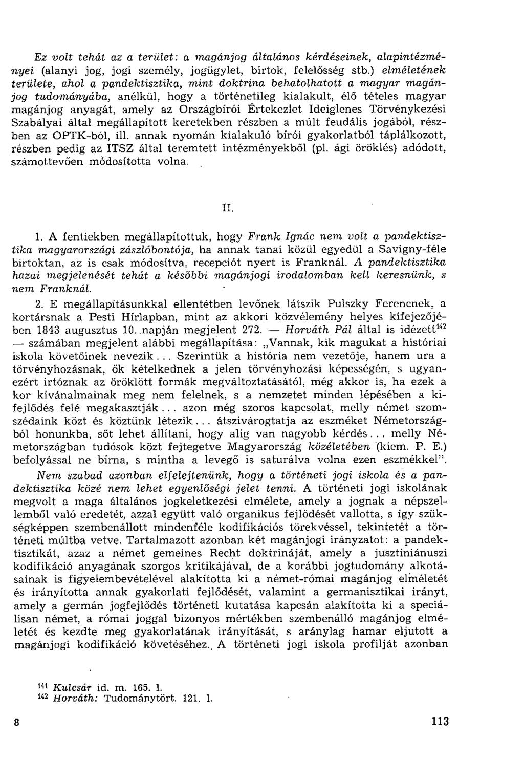 Ez volt tehát az a terület: a magánjog általános kérdéseinek, alapintézményei (alanyi jog, jogi személy, jogügylet, birtok, felelősség stb.