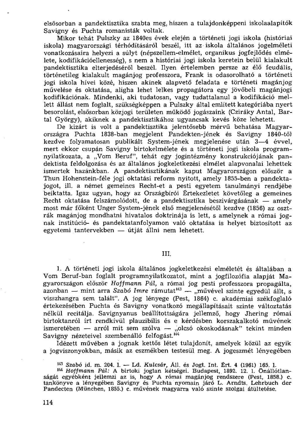 elsősorban a pandektisztika szabta meg, hiszen a tulajdonképpeni iskolaalapítók Savigny és Puchta romanisták voltak.