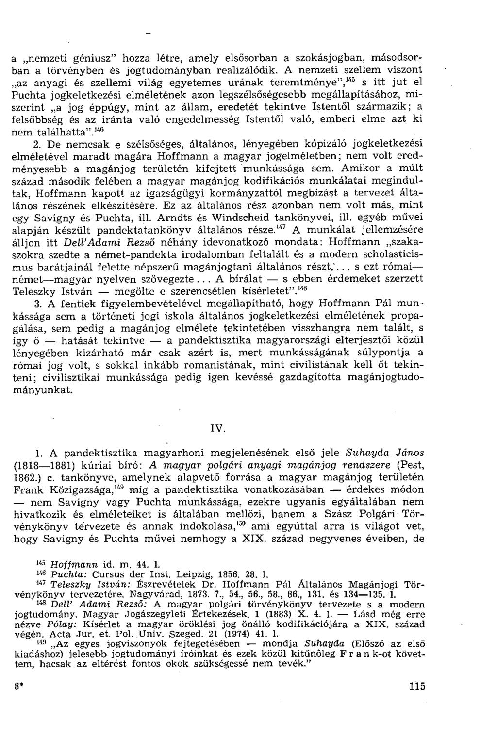 a nemzeti géniusz" hozza létre, amely elsősorban a szokásjogban, másodsorban a törvényben és jogtudományban realizálódik.