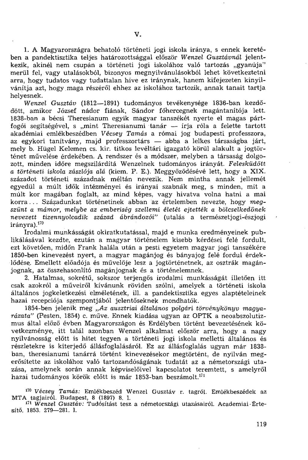V. 1. A Magyarországra behatoló történeti jogi iskola iránya, s ennek keretében a pandektisztika teljés határozottsággal először Wenzel Gusztávnál jelentkezik, akinél nem csupán a történeti jogi