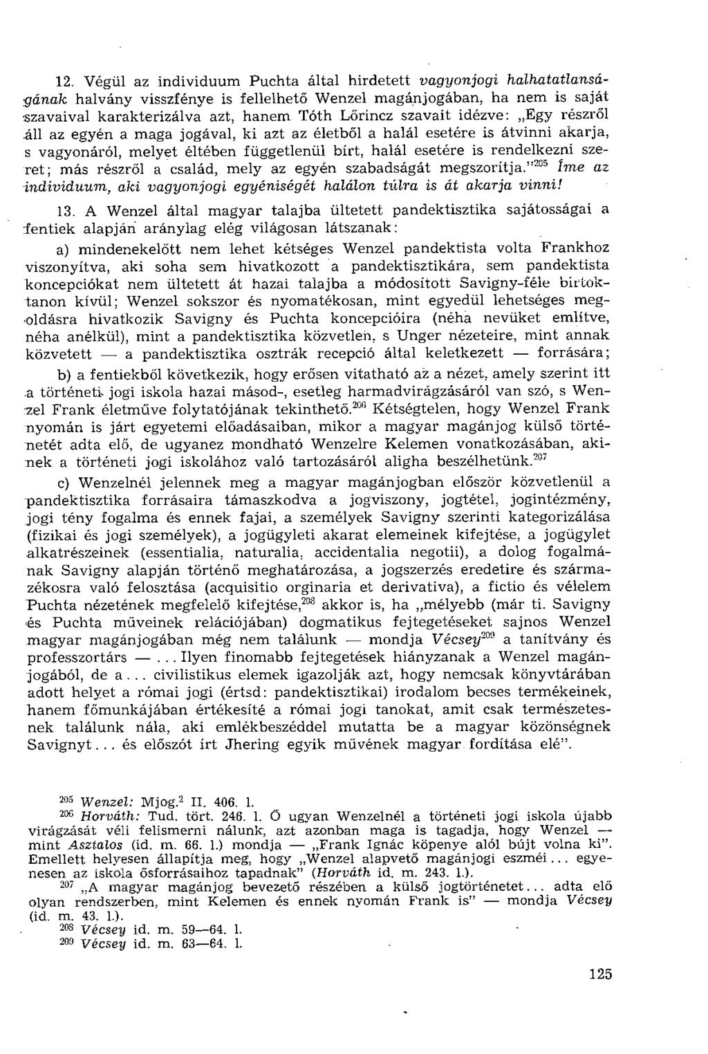 12. Végül az individuum Puchta által hirdetett vagyonjogi halhatatlanságának halvány visszfénye is fellelhető Wenzel magánjogában, ha nem is saját szavaival karakterizálva azt, hanem Tóth Lőrincz