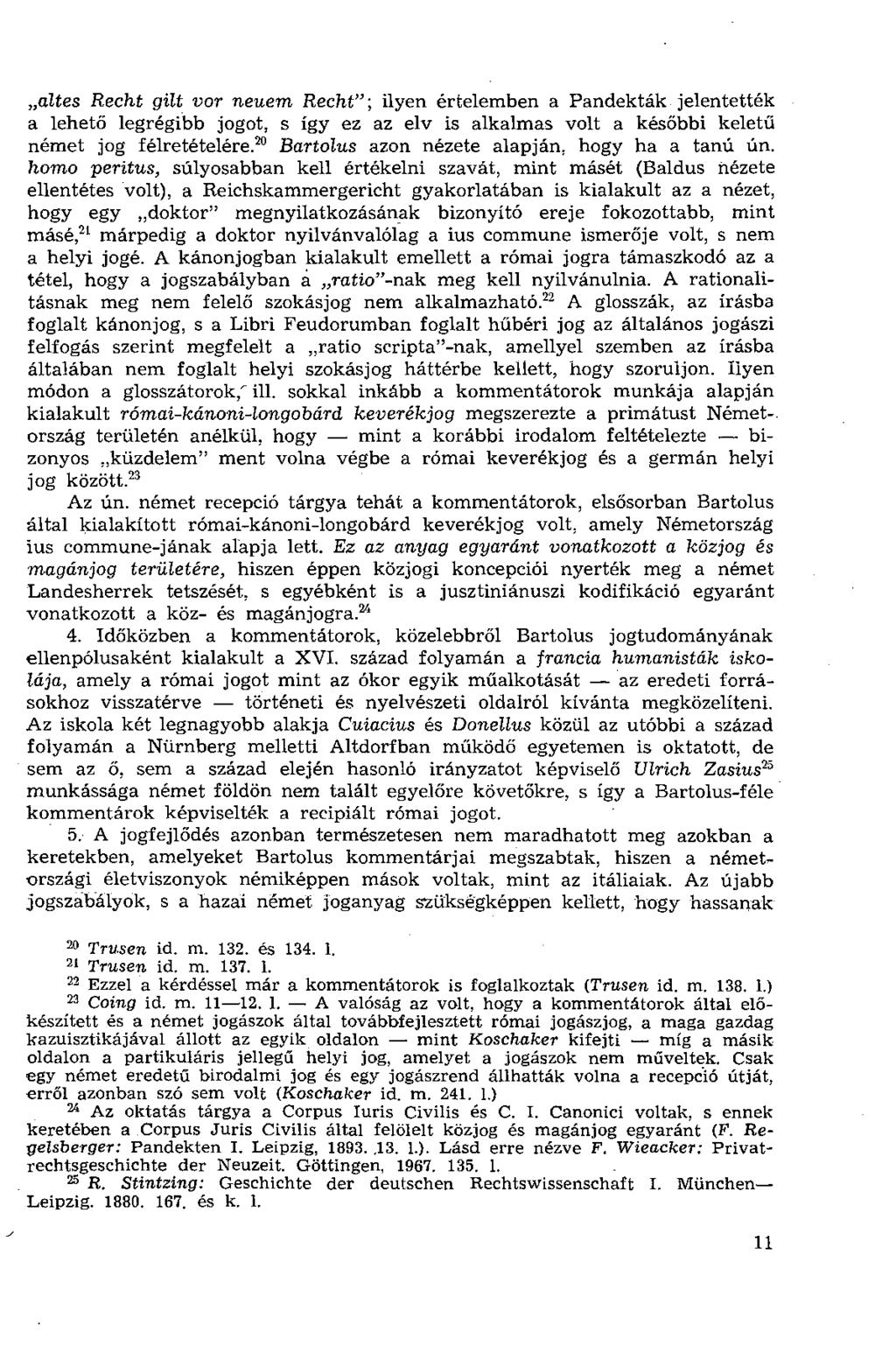 altes Recht gilt vor neuem Rechtilyen értelemben a Pandekták jelentették a lehető legrégibb jogot, s így ez az elv is alkalmas volt a későbbi keletű német jog félretételére.
