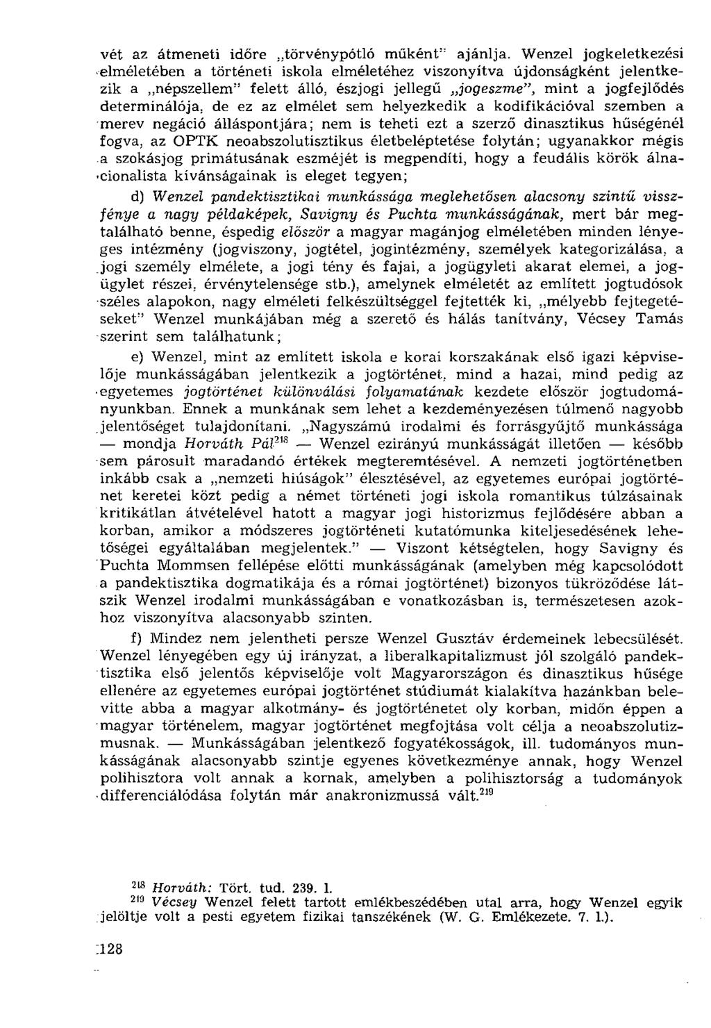 vét az átmeneti időre..törvénypótló műként" ajánlja. Wenzel jogkeletkezési elméletében a történeti iskola elméletéhez viszonyítva újdonságként jelentkezik a népszellem" felett álló.