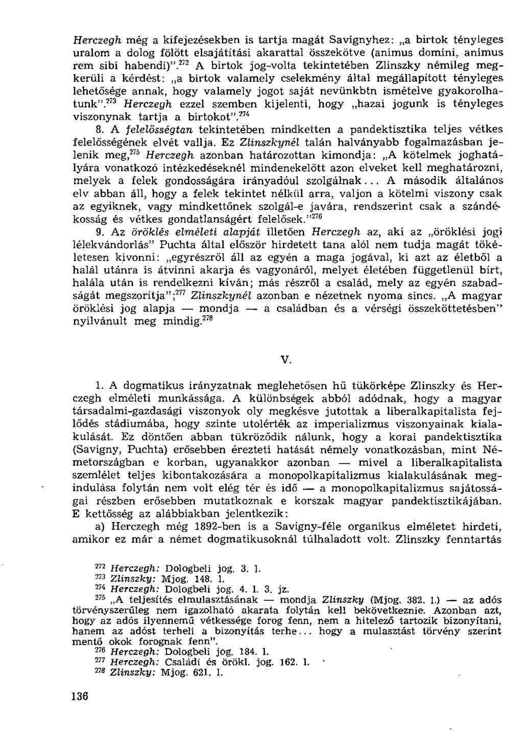 Herczegh még a kifejezésekben is tartja magát Savignyhez: a birtok tényleges uralom a dolog fölött elsajátítási akarattal összekötve (animus domini, animus rem sibi habendi)".