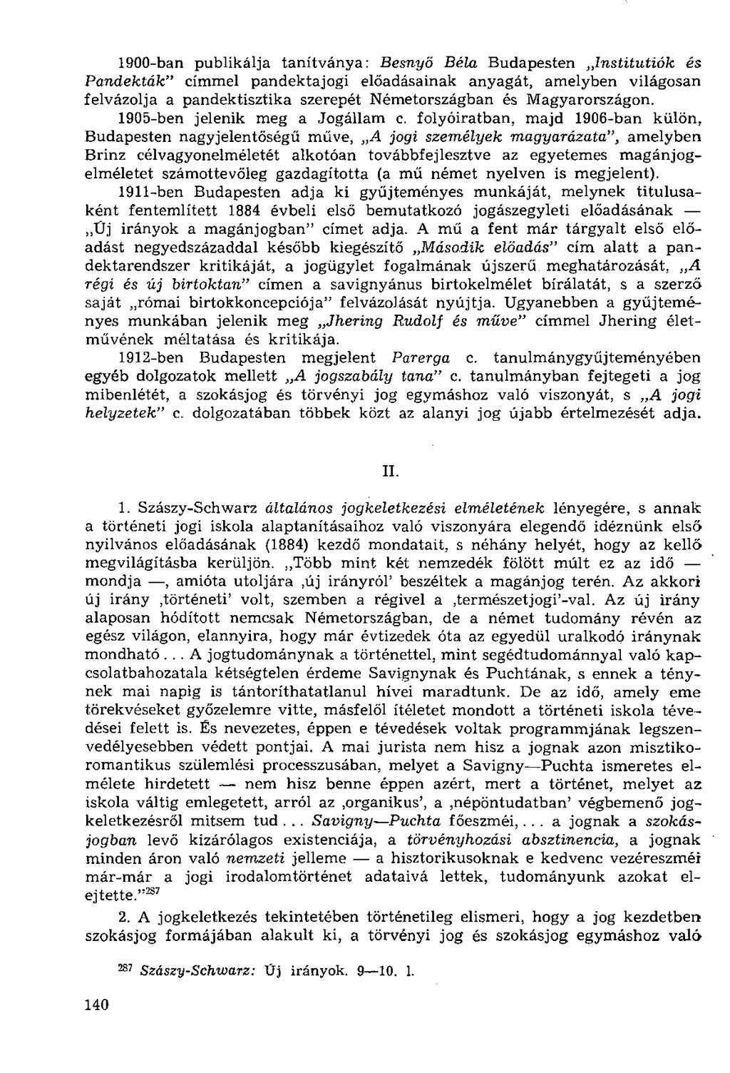 1900-ban publikálja tanítványa: Besnyő Béla Budapesten Institutiók és Pandekták" címmel pandektajogi előadásainak anyagát, amelyben világosan felvázolja a pandektisztika szerepét Németországban és