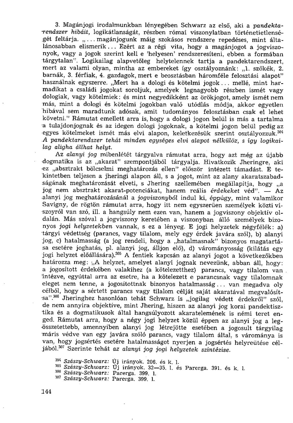 3. Magánjogi irodalmunkban lényegében Schwarz az első. aki a pandekta- -rendszer hibáit, logikátlanságát, részben római viszonylatban történetietlenségét feltárja.