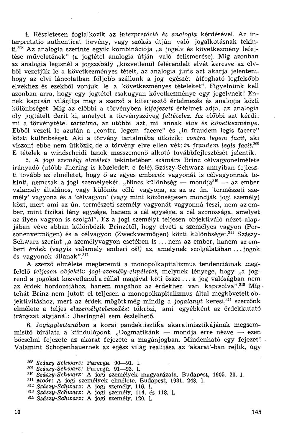4. Részletesen foglalkozik az interpretáció és analógia kérdésével. Az interpretatio authenticat törvény, vagy szokás útján való jogalkotásnak tekinti.