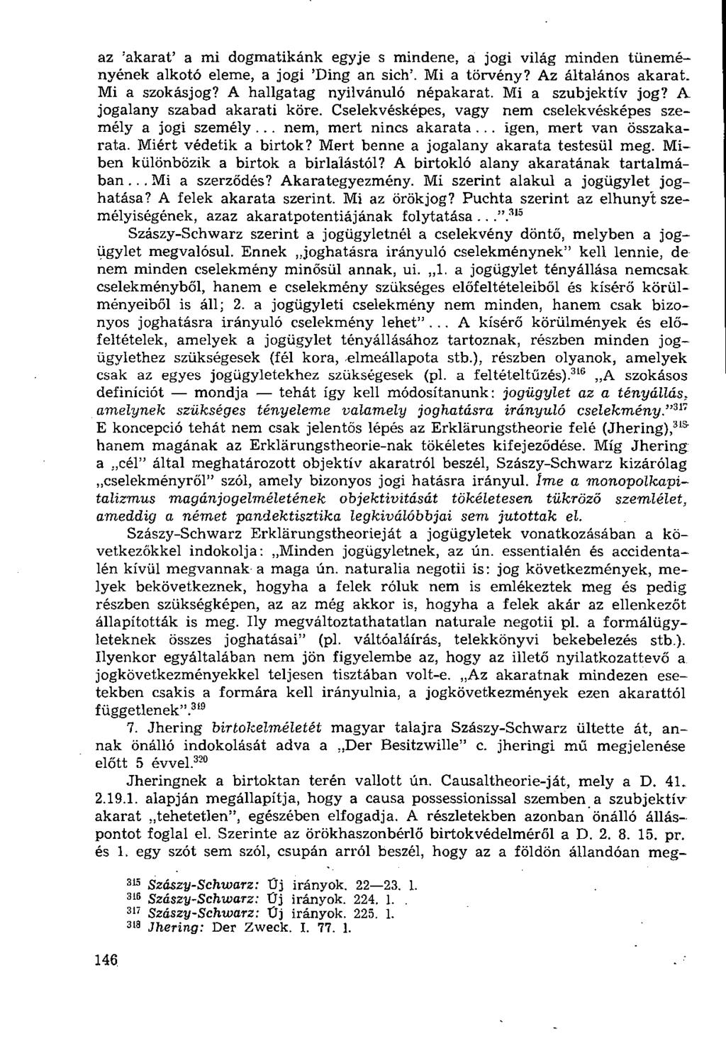 az 'akarat' a mi dogmatikánk egyje s mindene, a jogi világ minden tüneményének alkotó eleme, a jogi 'Ding an sich'. Mi a törvény? Az általános akarat. Mi a szokásjog? A hallgatag nyilvánuló népakarat.